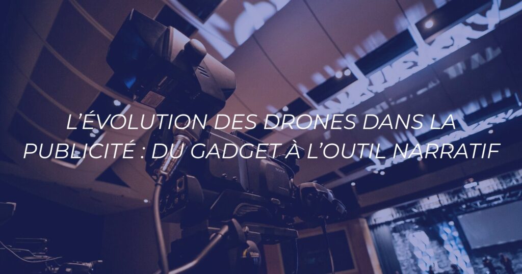 L’évolution des drones dans la publicité : du gadget à l’outil narratif